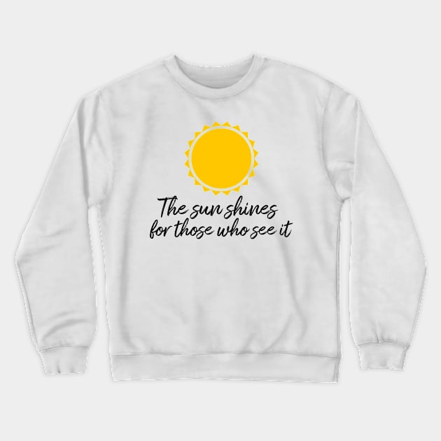 The sun shines for those who see it motivation quote Crewneck Sweatshirt by star trek fanart and more